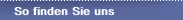 So finden Sie uns